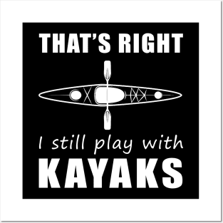 Paddle with a Smile: That's Right, I Still Play with Kayaks Tee! Stay Afloat and Amused! Posters and Art